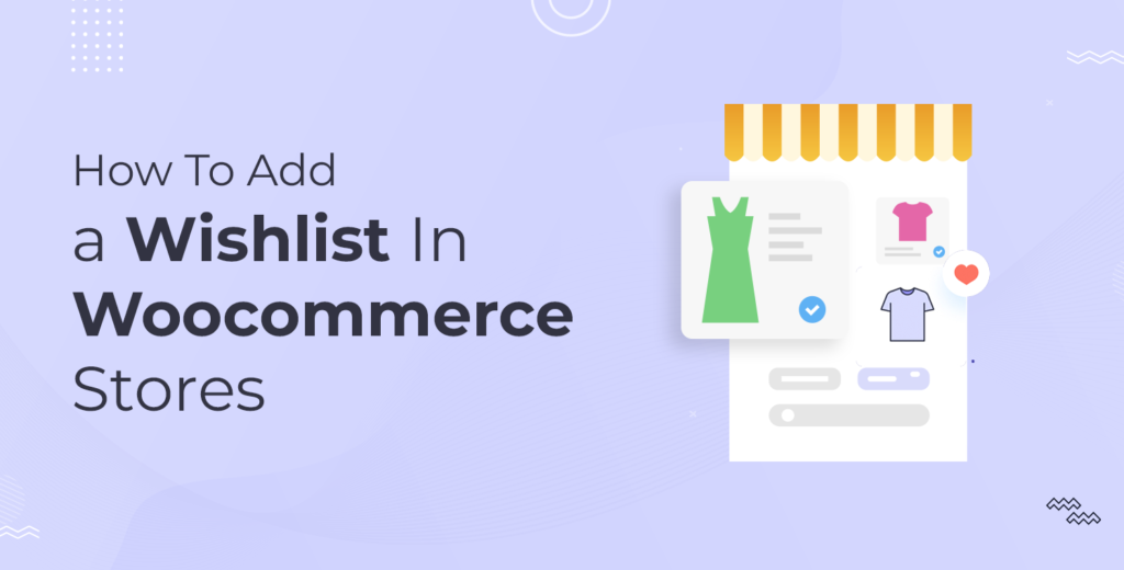 How To Easily Add a Wishlist to Woocommerce Stores