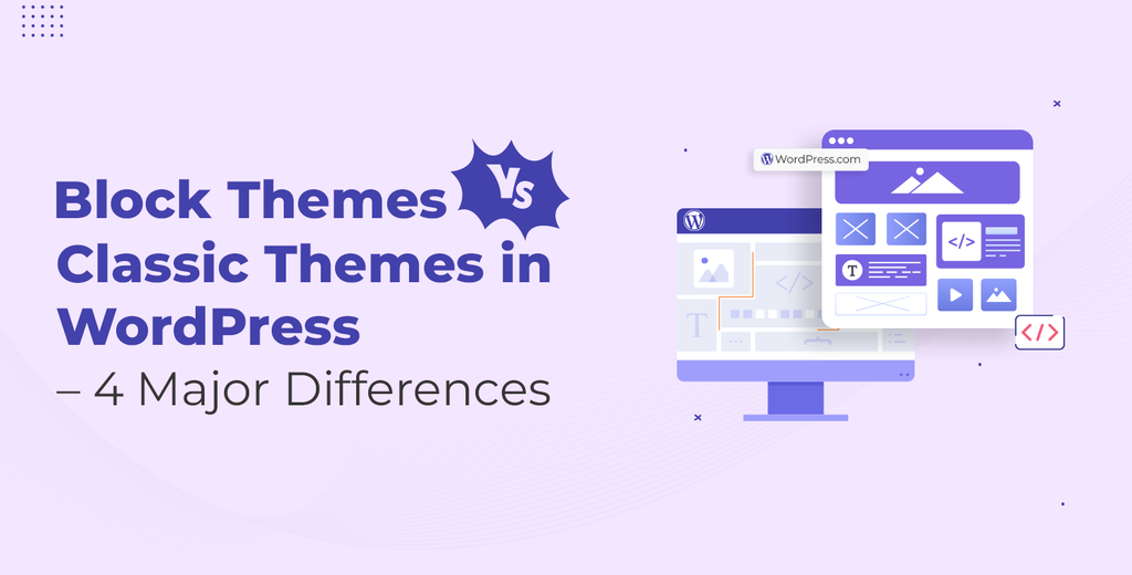 Block Themes vs Classic Themes in WordPress – 4 New Major Differences 