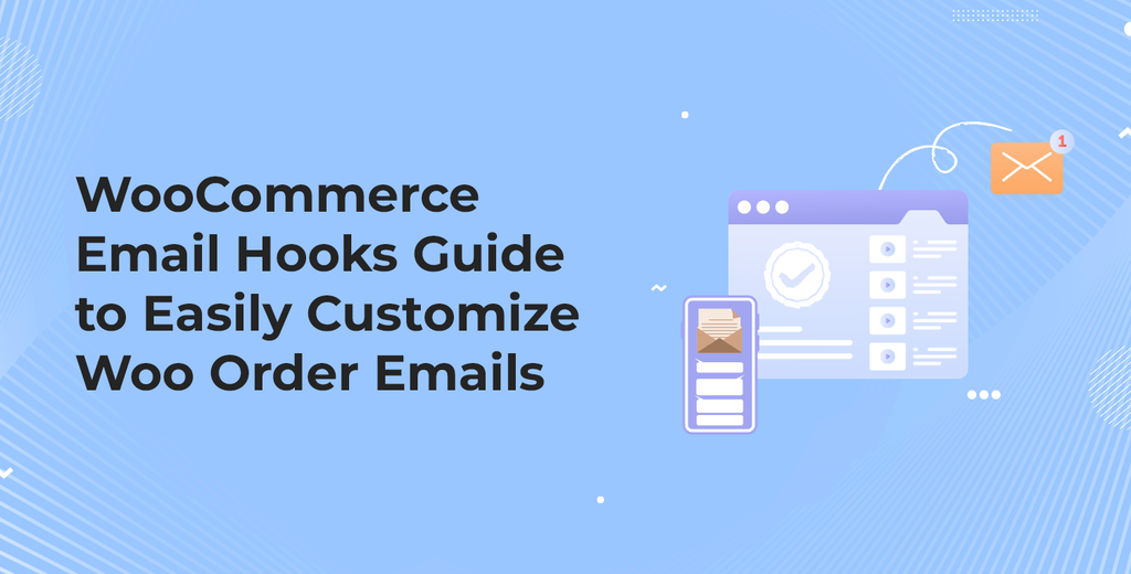 WooCommerce Email Hooks Tutorial to Easily Customize Woo Order Emails