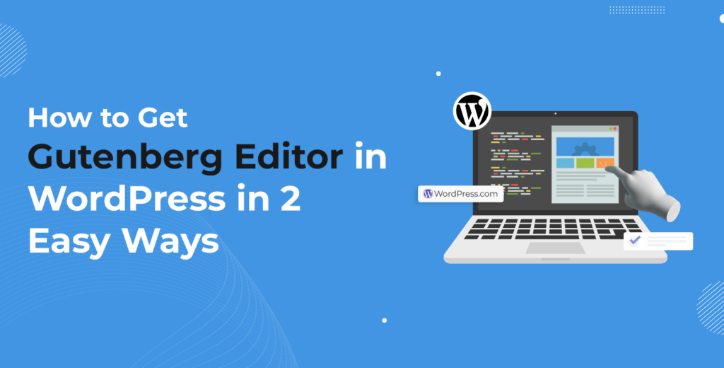 How to Get Gutenberg Editor in WordPress in 2 Easy Ways