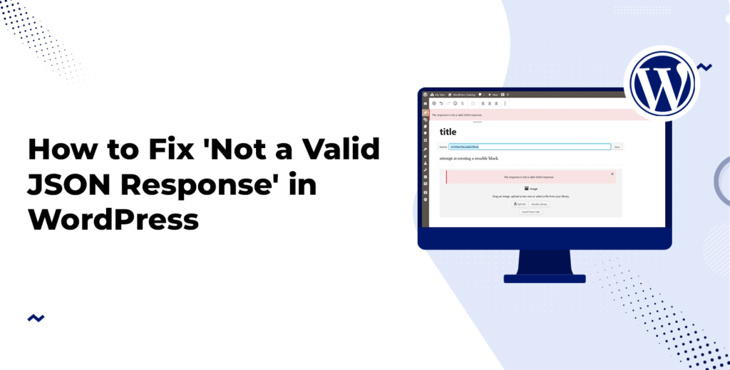How to Fix 'Not a Valid JSON Response' in WordPress