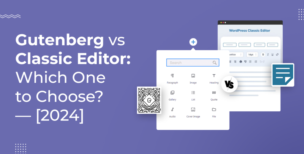 Gutenberg vs Classic Editor: Which One to Choose? — [2024]