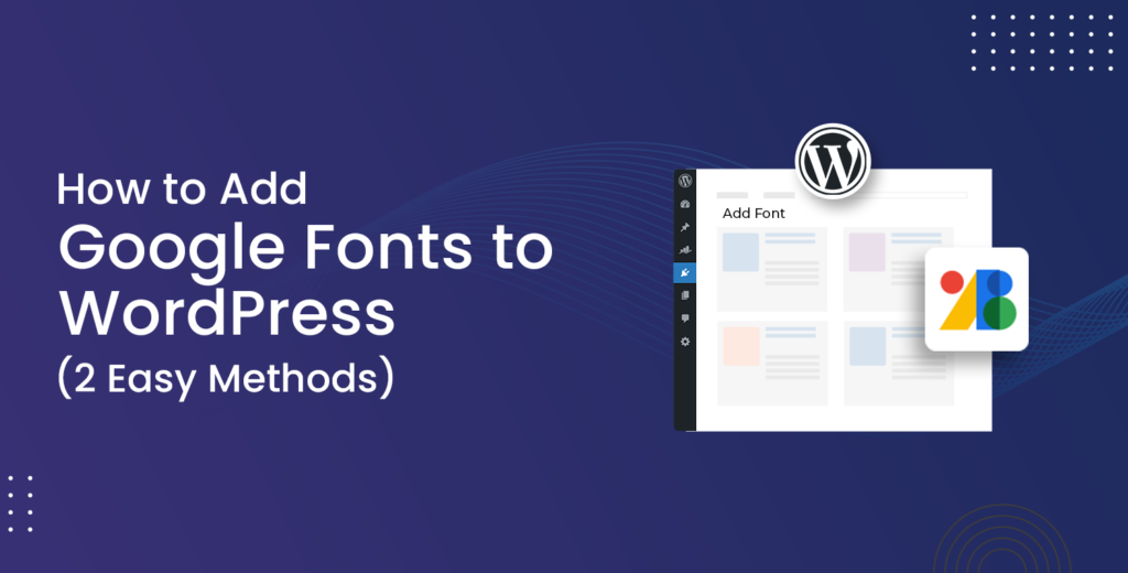 How to Add Google Fonts to WordPress [2 Easy Methods]