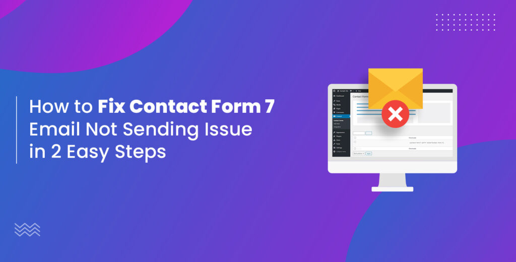 How to Fix Contact Form 7 Email Not Sending Issue in 2 Easy Steps